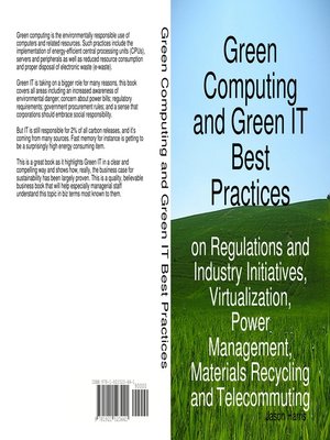 cover image of Green Computing and Green IT Best Practices on Regulations and Industry Initiatives, Virtualization, Power Management, Materials Recycling and Telecommuting